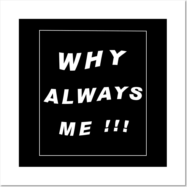 why always me typography art Wall Art by Hanafi